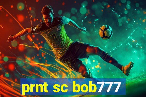 prnt sc bob777