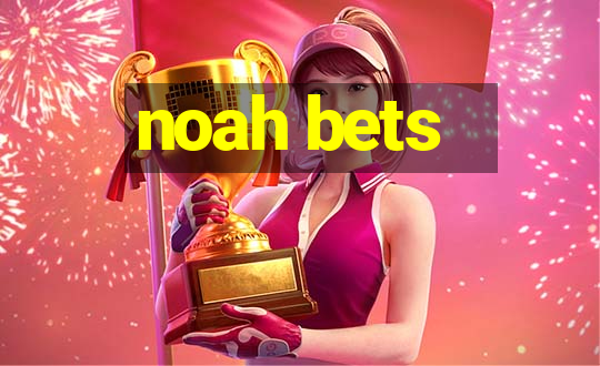 noah bets