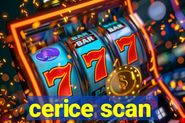 cerice scan