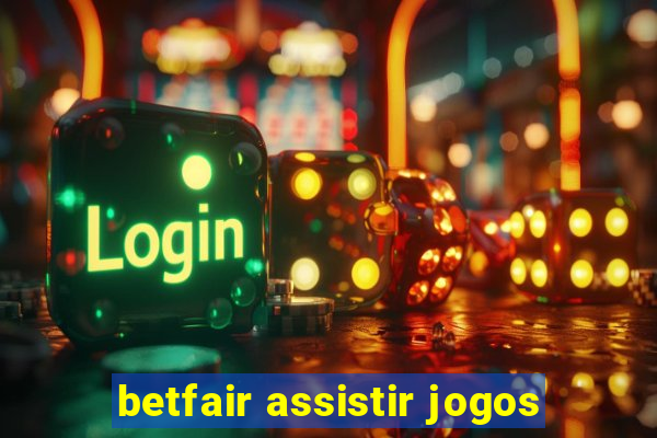 betfair assistir jogos