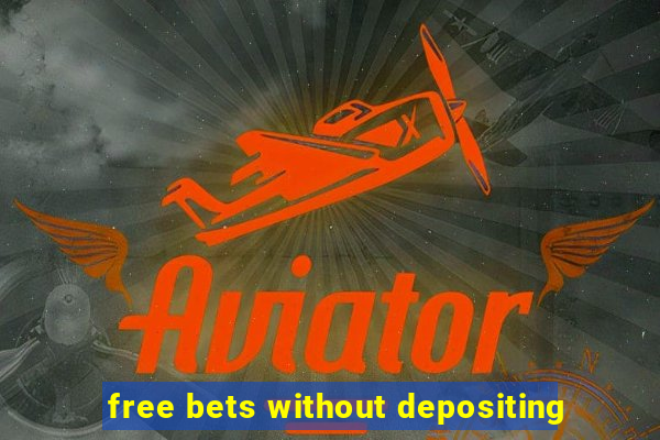 free bets without depositing