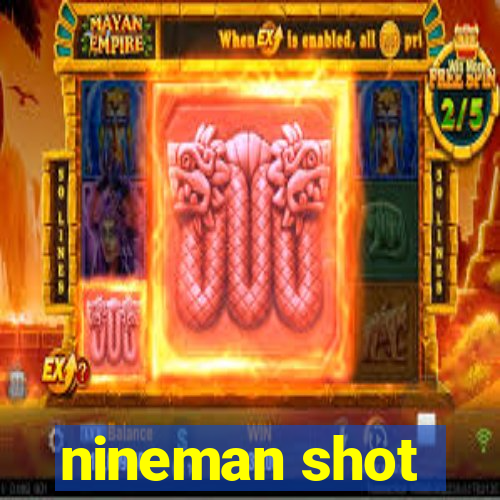 nineman shot