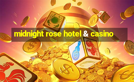 midnight rose hotel & casino