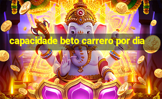 capacidade beto carrero por dia