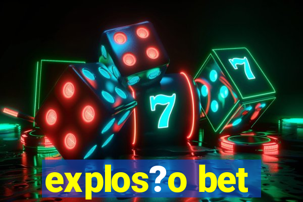 explos?o bet