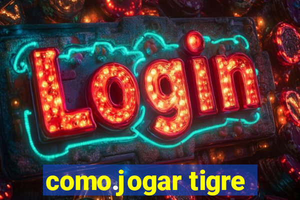 como.jogar tigre