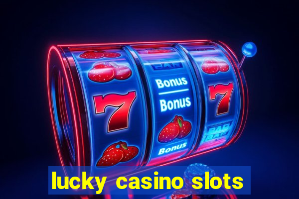 lucky casino slots