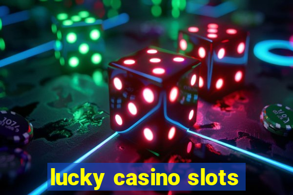 lucky casino slots