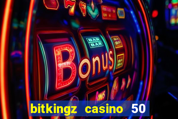 bitkingz casino 50 free spins