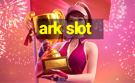 ark slot