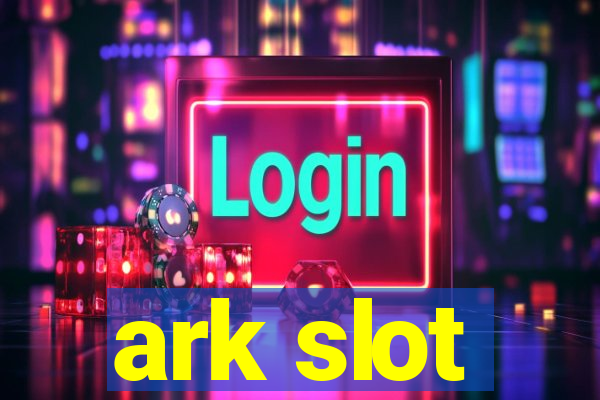 ark slot