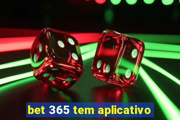 bet 365 tem aplicativo