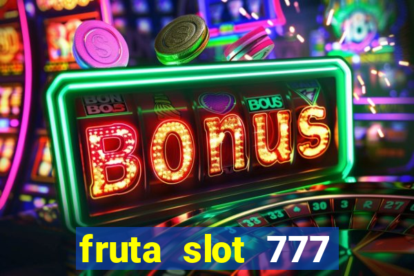 fruta slot 777 mega jackpot