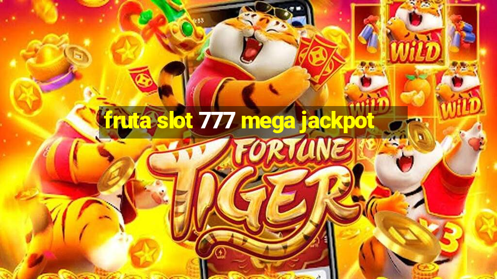 fruta slot 777 mega jackpot