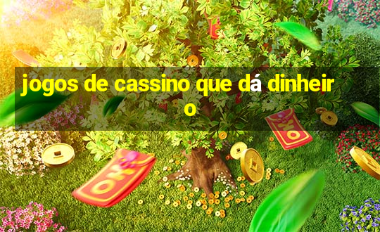 jogos de cassino que dá dinheiro