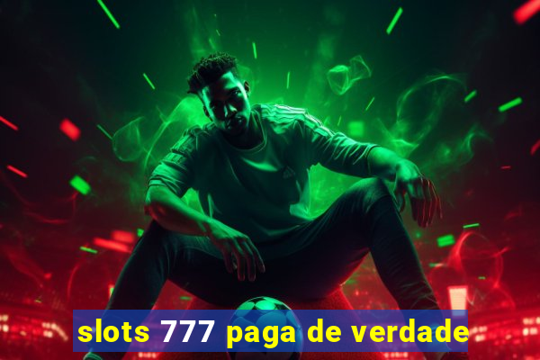 slots 777 paga de verdade