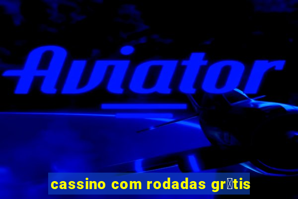 cassino com rodadas gr谩tis