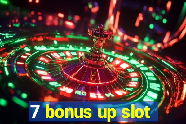 7 bonus up slot