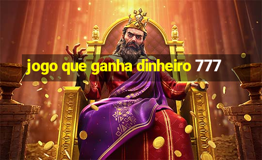 jogo que ganha dinheiro 777