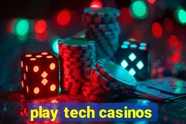 play tech casinos