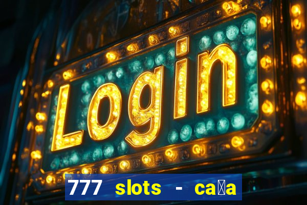 777 slots - ca莽a n铆quel gr谩tis