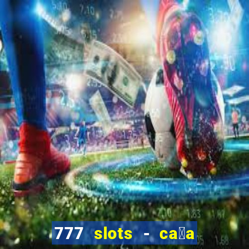 777 slots - ca莽a n铆quel gr谩tis