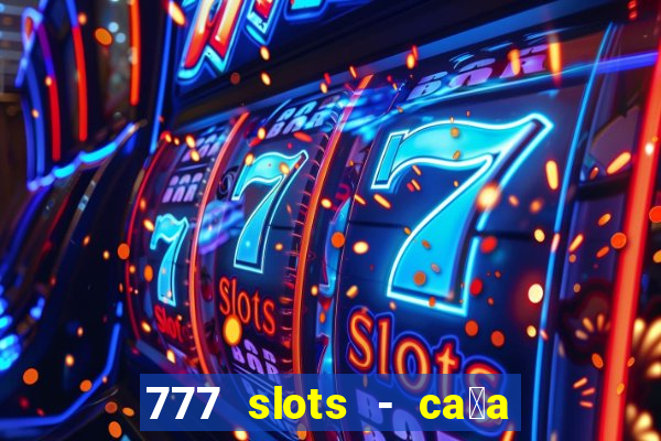 777 slots - ca莽a n铆quel gr谩tis