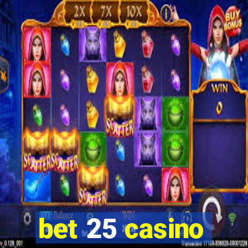 bet 25 casino