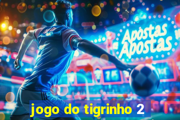 jogo do tigrinho 2