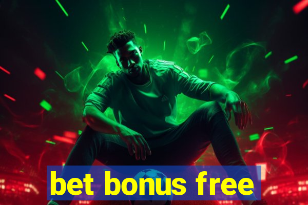 bet bonus free