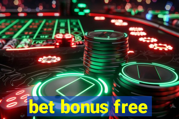 bet bonus free