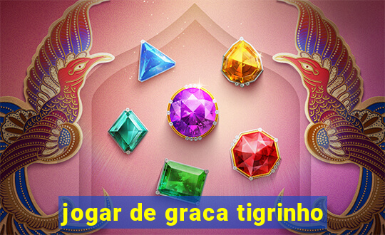 jogar de graca tigrinho