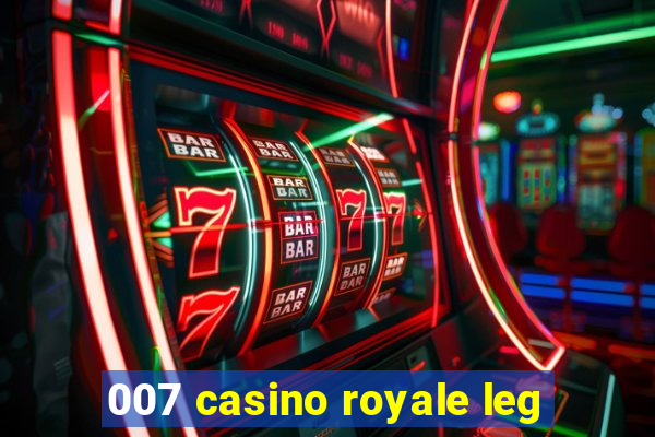 007 casino royale leg