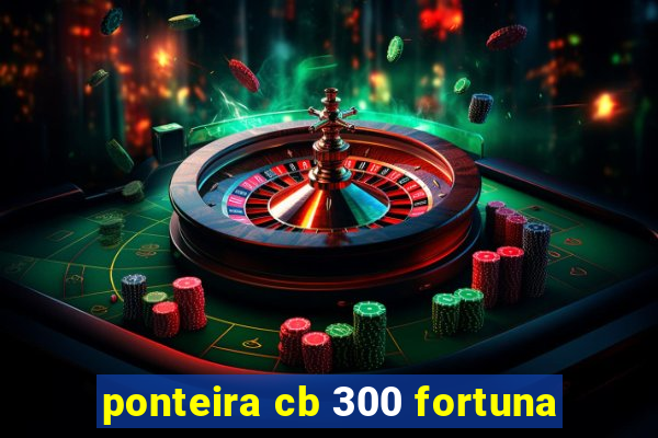 ponteira cb 300 fortuna