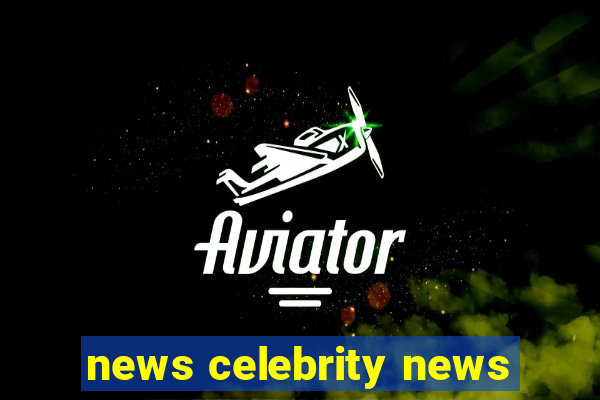 news celebrity news