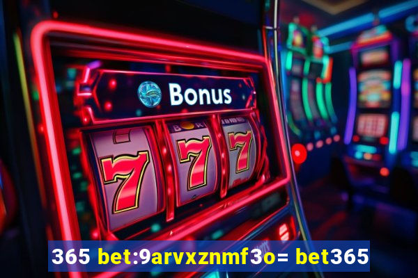 365 bet:9arvxznmf3o= bet365