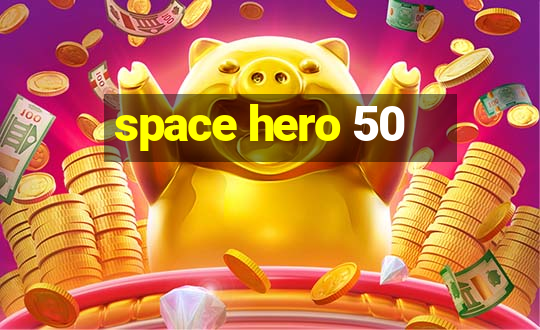 space hero 50