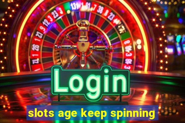 slots age keep spinning