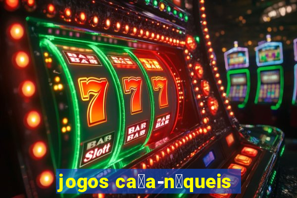 jogos ca莽a-n铆queis