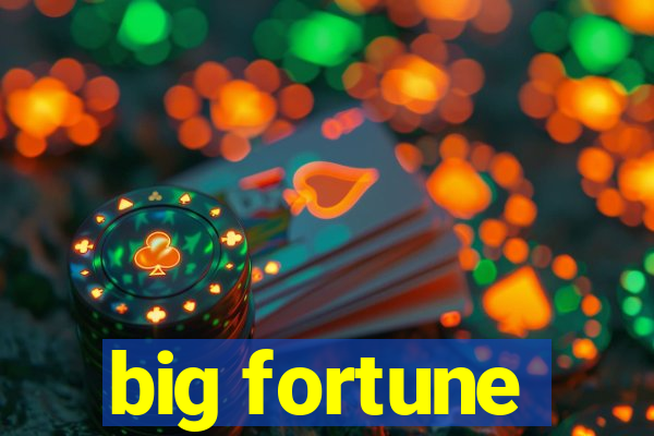 big fortune