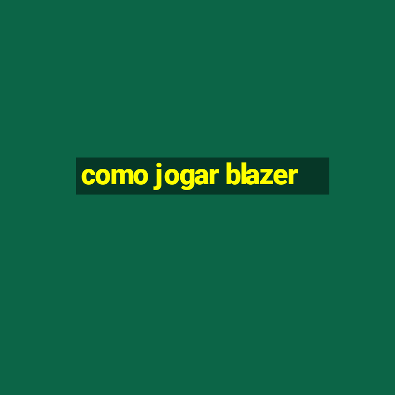 como jogar blazer