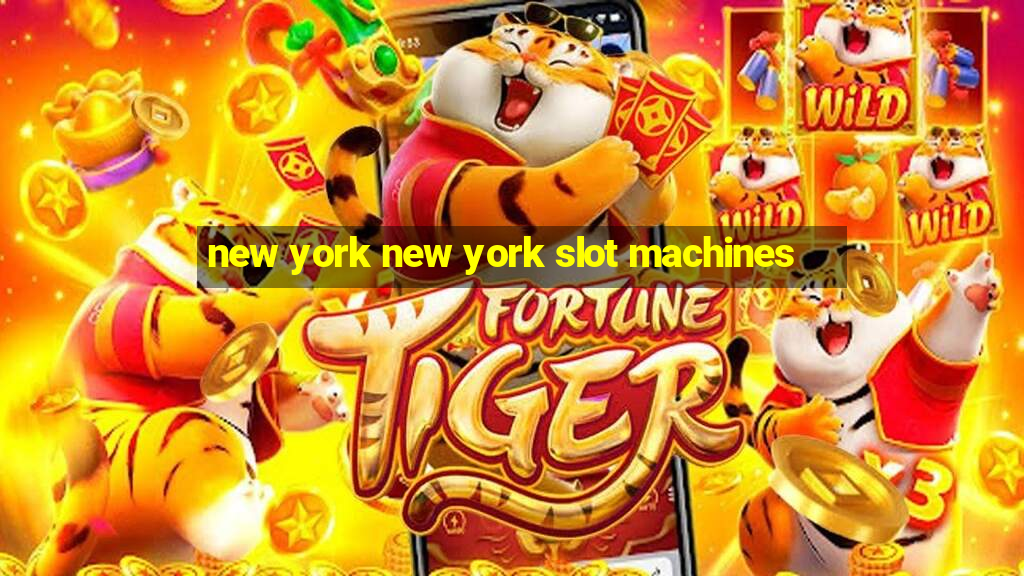 new york new york slot machines