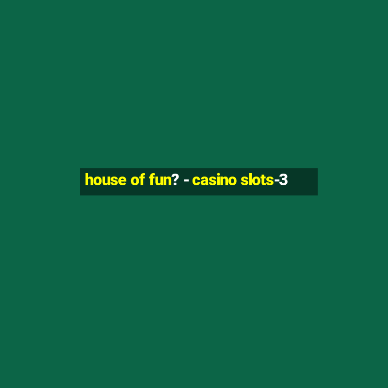 house of fun? - casino slots-3