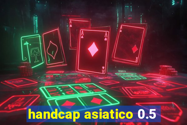 handcap asiatico 0.5