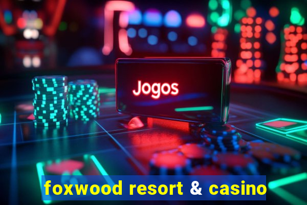 foxwood resort & casino