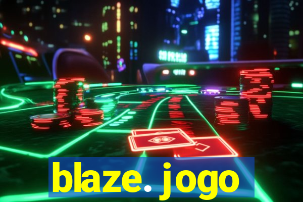 blaze. jogo