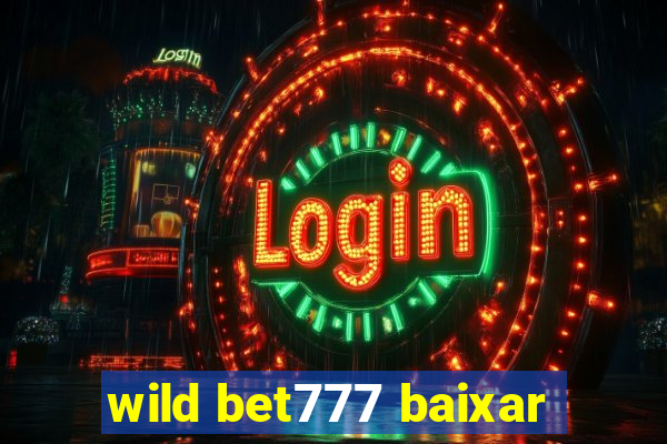 wild bet777 baixar