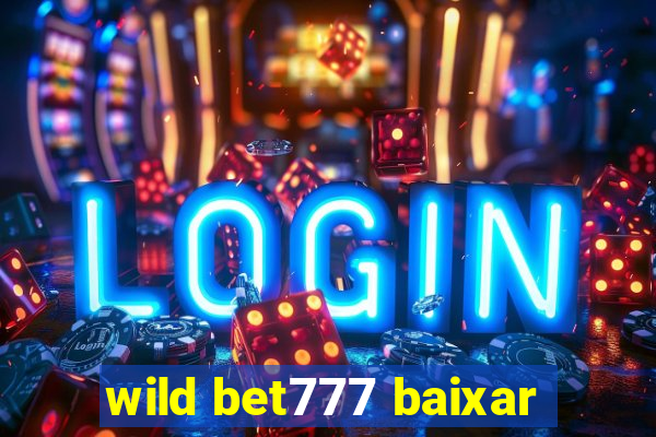 wild bet777 baixar