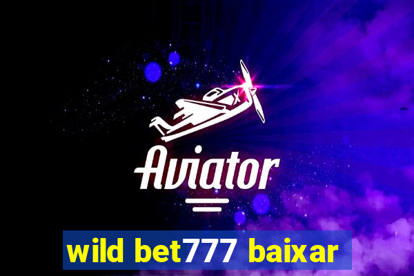 wild bet777 baixar