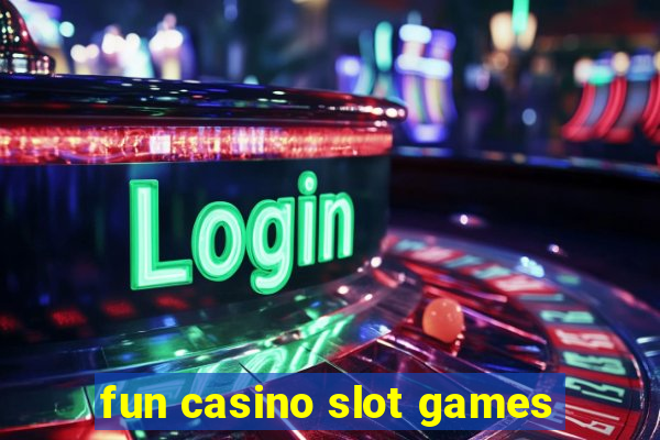 fun casino slot games